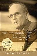 The Prince of the City : Giuliani, New York and the Genius of American Life