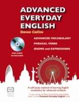 Advanced Everyday English : Phrasal Verbs-Advanced Vocabulary-Idioms and Expressions + Cd