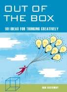 Out of the Box : 101 Ideas for Thinking Creatively