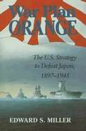 War Plan Orange : The U.S. Strategy to Defeat Japan, 1897-1945