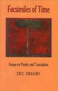 Facsimiles of Time : Essays on Poetry and Translation