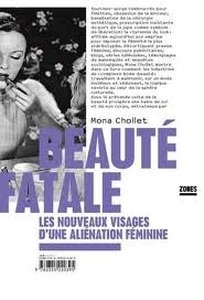 Beauté fatale - les nouveaux visages d'une aliénation féminine