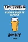 La cerveza vuelve fuerte a papá