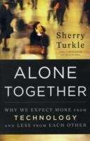 Alone Together : Why We Expect More from Technology and Less from Each Other