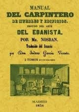 Manual del carpintero de muebles y edificios. Seguido del arte del ebanista (2 tomos en 1 volumen)