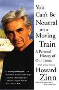 You Can't Be Neutral on a Moving Train: A Personal History of Our Times