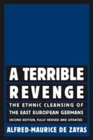 A Terrible Revenge: The Ethnic Cleansing of the East European Germans