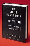 The Little Black Book of Innovation: How It Works, How to Do It