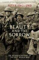 The Beauty and the Sorrow : An Intimate History of the First World War