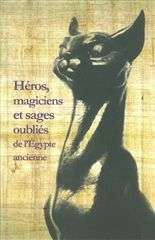 HEROS,MAGICIENS ET SAGES OUBLIES DE L'EGYPTE ANCIENNE
