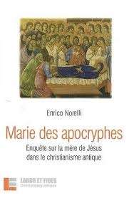 Marie des Apocryphes. Enqûete sur la mère de Jésus dans le...