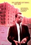 The Evidence of Things Not Said: James Baldwin and the Promise of American Democracy