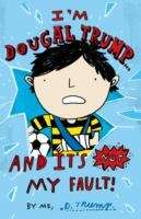 I'm Dougal Trump... and it's Not My Fault!