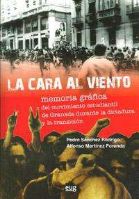 La cara al viento. Memoria grafica del movimiento estudiantil de Granada durante la dictadura y la transición