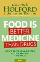 Food is Better Medicine Than Drugs : Don't Go to Your Doctor Before Reading This Book