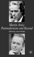 Martin Amis, Postmodernism and Beyond