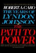 The Path to Power: The Years of Lyndon Johnson Vol. I