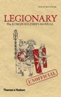 Legionary : The Roman Soldier's (Unofficial) Manual