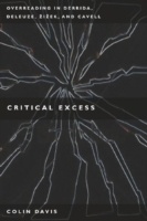 Critical Excess : Overreading in Derrida, Deleuze, Levinas, Zizek and Cavell