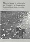 MEMORIAS DE LA VIOLENCIA EN URUGUAY Y ARGENTINA (1973-2006)