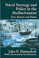 Naval Strategy and Power in the Mediterranean Past, Present and Future