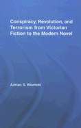 Conspiracy, Revolution, and Terrorism from Victorian Fiction to the Modern Novel