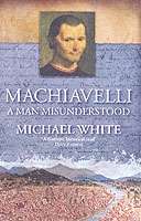 Machiavelli, a Man Misunderstood