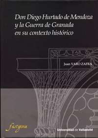 Don Diego Hurtado de Mendoza y la guerra de Granada en su contexto histórico
