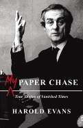 My Paper Chase: True Stories of Vanished Times