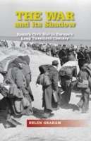 The War x{0026} Its Shadow : Spain's Civil War in Europe's Long Twentieth Century