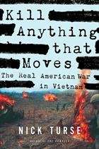 Kill Anything That Moves: The Real American War in Vietnam