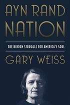 Ayn Rand Nation: The hidden Struggle for America's Soul