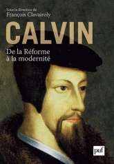 Calvin, de la Réforme à la modernité