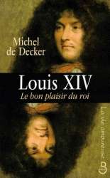 LOUIS XIV, LE BON PLAISIR DU ROI