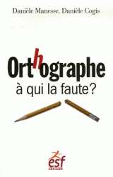 Orthographe, à qui la faute ?