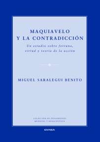 Maquiavelo y la contradicción. Un estudio sobre fortuna, virtud y teoría de la acción