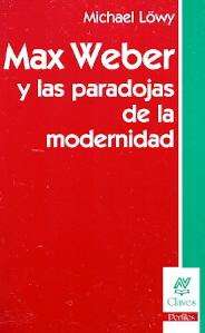 Max Weber y las paradojas de la modernidad