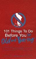 101 Things to Do Before You're Old and Boring