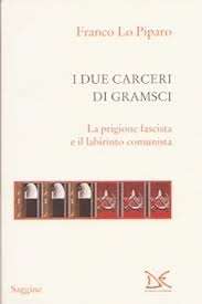 I due carceri di Gramsci. La prigione fascista e il labirinto del comunismo