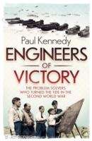 Engineers of Victory : The Problem Solvers Who Turned the Tide in the Second World War