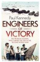 Engineers of Victory : The Problem Solvers Who Turned the Tide in the Second World War