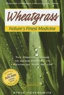 Wheatgrass Nature's Finest Medicine: The Complete Guide to Using Grasses to Revitalize Your Health (Revised)