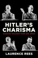 Hitler's Charisma: Leading Millions Into the Abyss