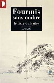 Fourmis sans ombre. Le livre du haïku