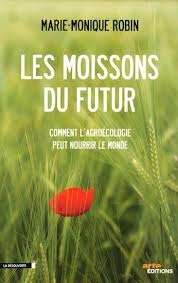 Les moissons du futur. Comment l'agroécologie peut nourrir le monde