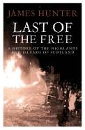 Last of the Free: A History of the Highlands and Islands of Scotland