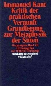 Kritik der praktischen Vernunft Grundlegung zur Metaphysik der Sitten