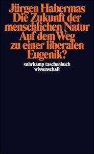 Die Zukunft der menschlichen Natur. Auf dem Weg zu einer liberalen Eugenik?