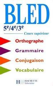 Bled 5e, 4e, 3e Cours Superieur. Orthographe, Grammaire, Conjugaison, Vocabulaire.