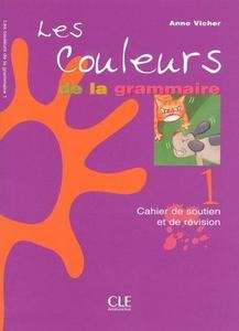 Les Couleurs de la grammaire - Cahier de soutien et de révision 1